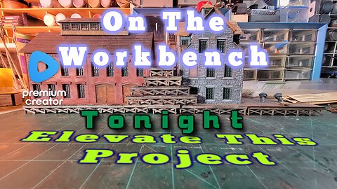 ELEVATE THESE BUILDINGS - Raising The Foundation - ON THE WORKBENCH TONIGHT
