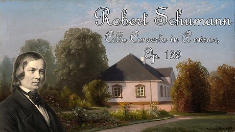 Robert Schumann: Cello Concerto in A Minor [Op. 129]