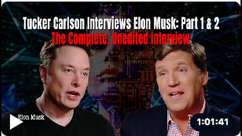 "Full, Unedited Elon Musk Interview by Tucker Carlson: Part 1 & 2"