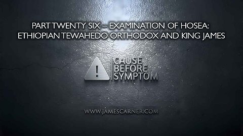 Part Twenty Six – Examination of Hosea: Ethiopian Tewahedo Orthodox and King James