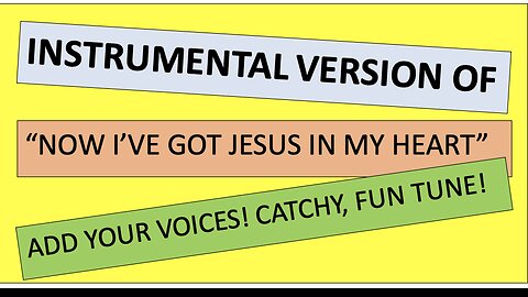 Instrumental version of “Now I’ve Got Jesus in My Heart”. -- catchy tune, fun song