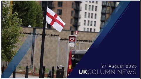UK Column News - 27th August 2025