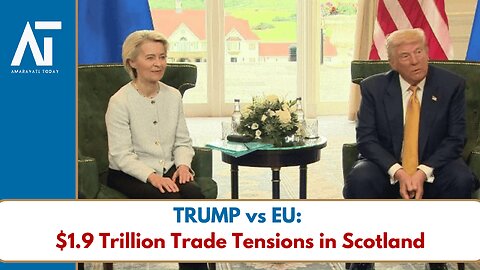 Trump & EU Clash on Trade Tariffs in Scotland Meeting | USA-Europe Trade Deal | Amaravati Today