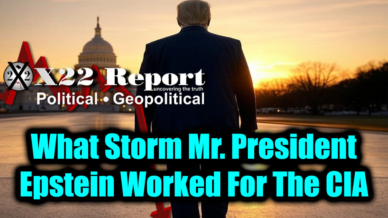New X22 Report - What Storm Mr. President; Treason,Panic In DC, Epstein Worked For The CIA