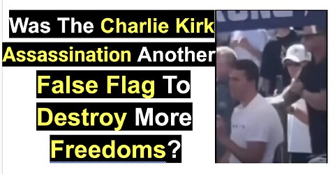 Was The Charlie Kirk Assassination Another False Flag?