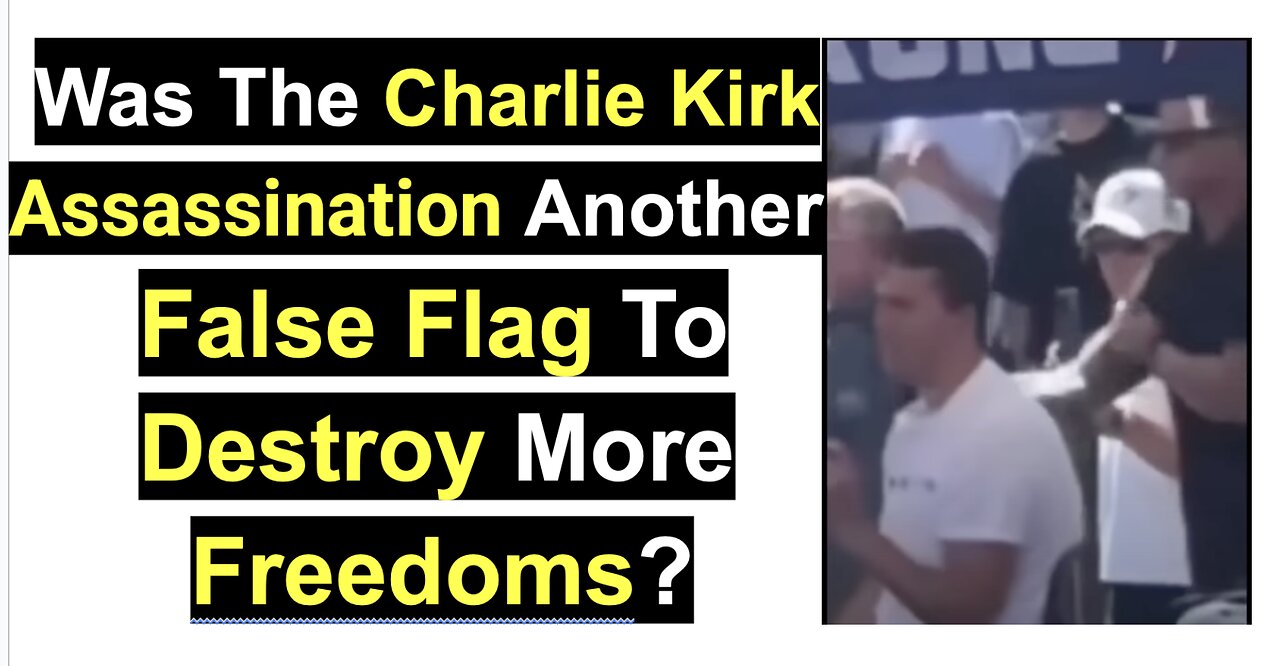 Was The Charlie Kirk Assassination Another False Flag?