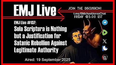 EMJ Live #137: Sola Scriptura is Justification for Satanic Rebellion Against Legitimate Authority