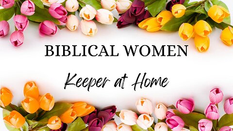 BIBLICAL WOMEN: Keeper at Home