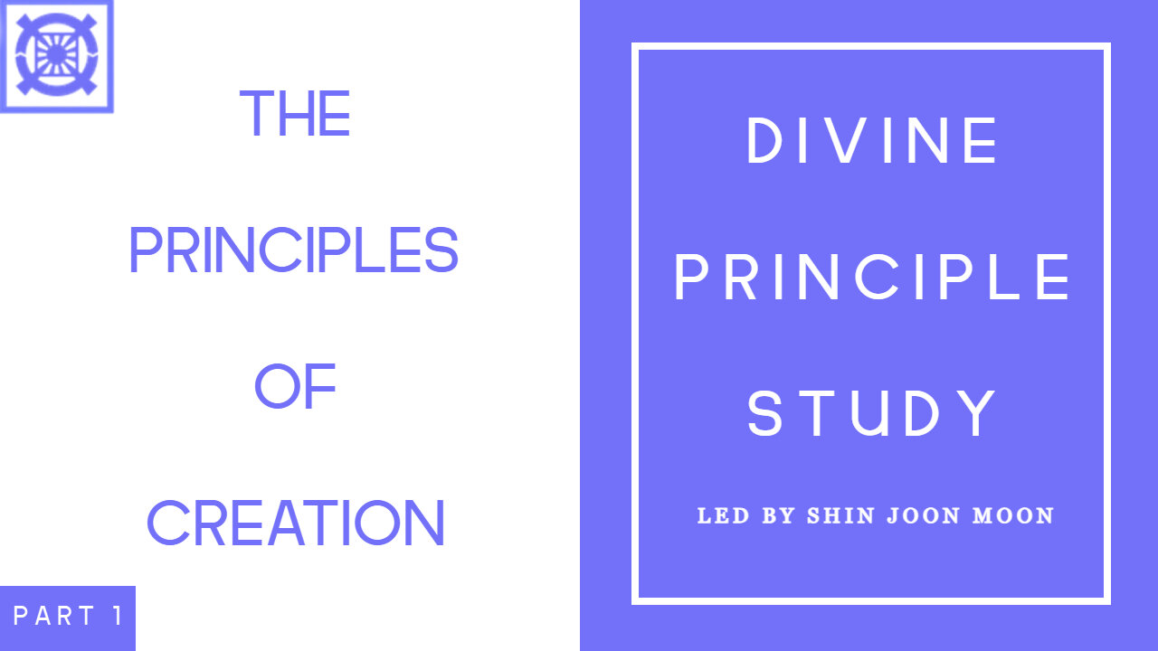 The Principles of Creation Part 1 (Divine Principle Study Led by Shin Joon Moon 04/06/2025)
