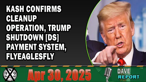 X22 Report - Kash Confirms Cleanup Operation, Trump Shutdown [DS] Payment System, FlyEaglesFly