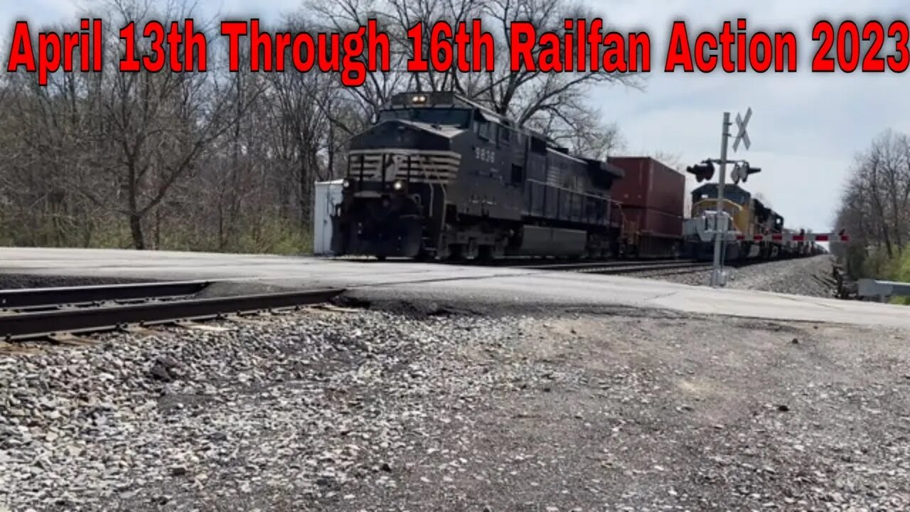 April 13th Through 16th Railfan Action 2023