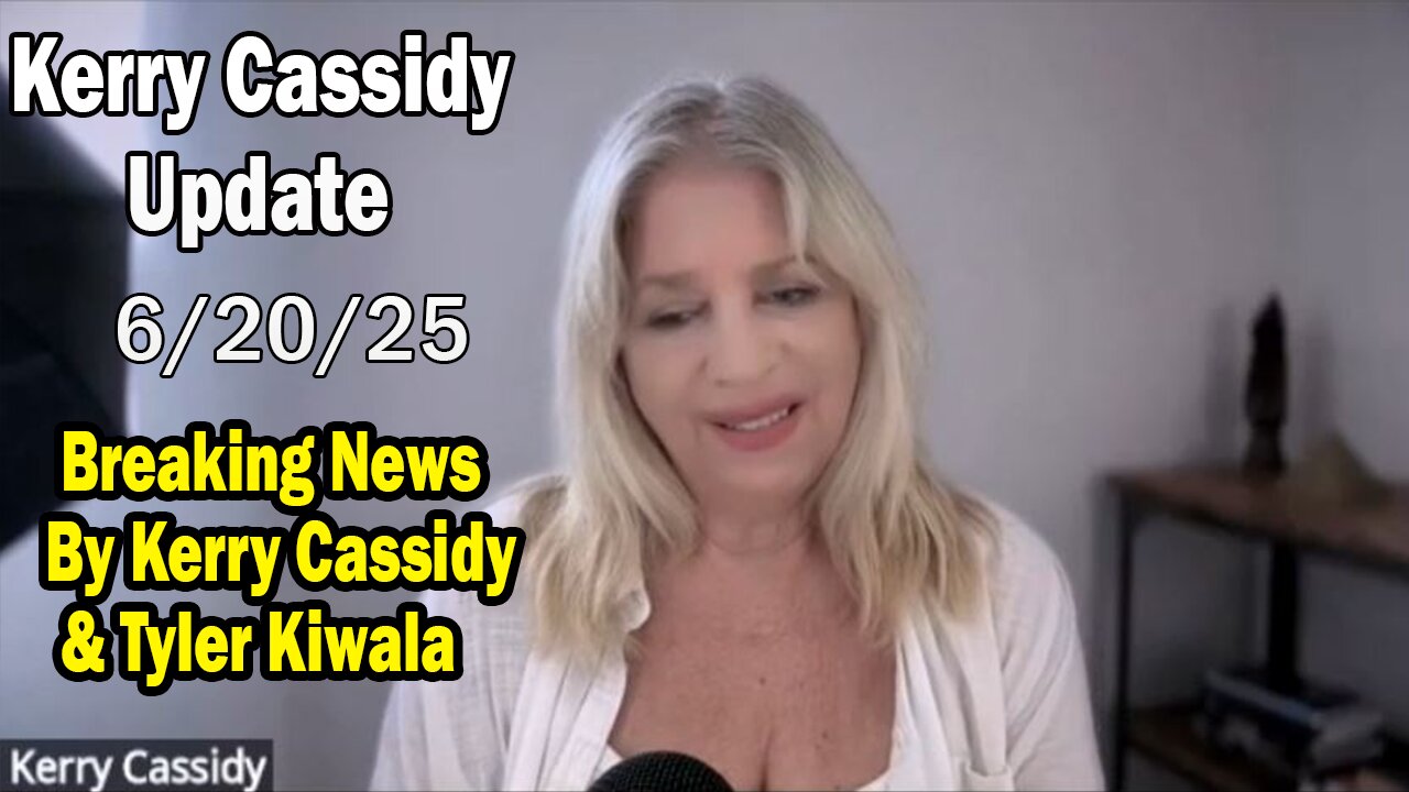 Kerry Cassidy Situation Update 06.20.25: "Breaking News By Kerry Cassidy & Kathleen Marden"