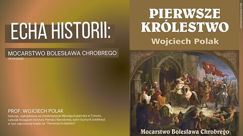 Echa historii: Mocarstwo Bolesława Chrobrego (16.04.2025)