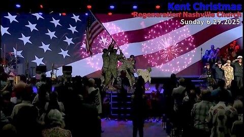 Kent Christmas - Regeneration Nashville Church - 6.29.2025 - Sunday USA 250th Birthday Celebration!