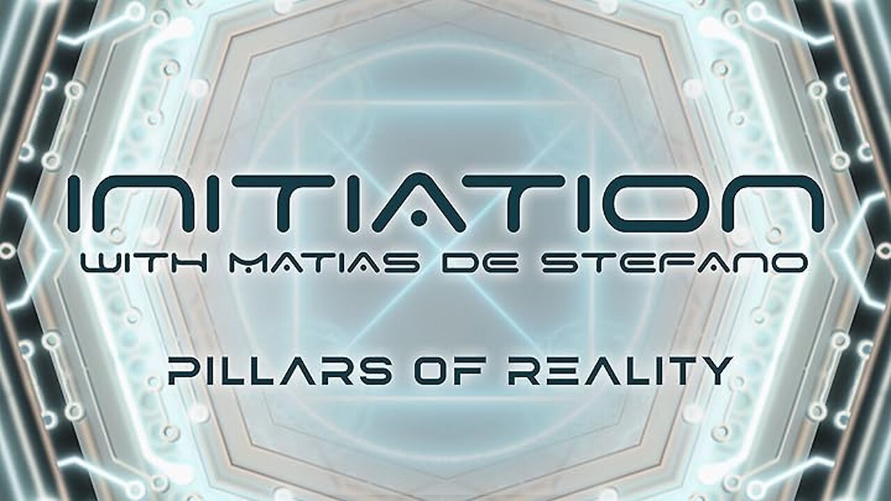 MATIAS de STEFANO-Initiere in tainele Universului Ep4 - Pillars of Reality