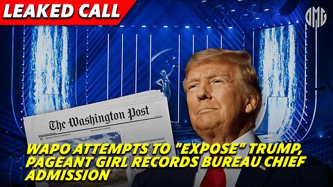 LEAKED CALL: WaPo Attempts to "Expose" Trump, Pageant Girl Records Bureau Chief Admission