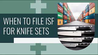 When To File ISF For Knife Sets