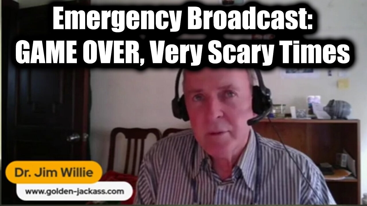 Dr. Jim Willie Emergency Broadcast: Game Over, Very Scary Times Really > Lots at Stake 2025