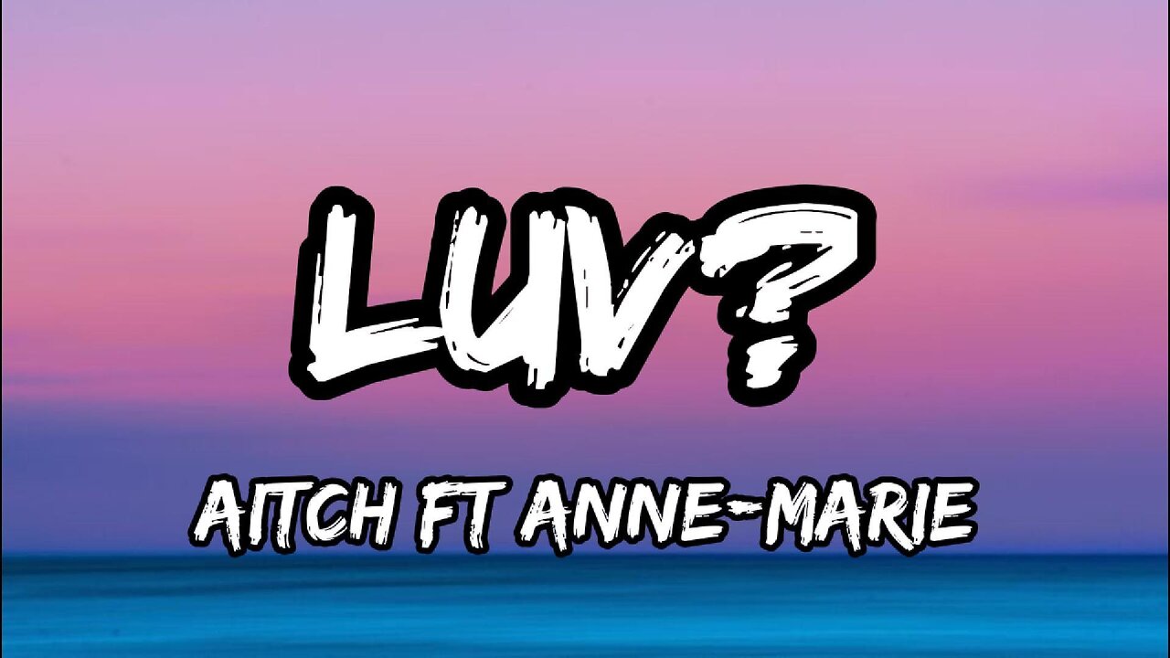 Aitch - LUV? (feat. @annemarie ) - lyrics