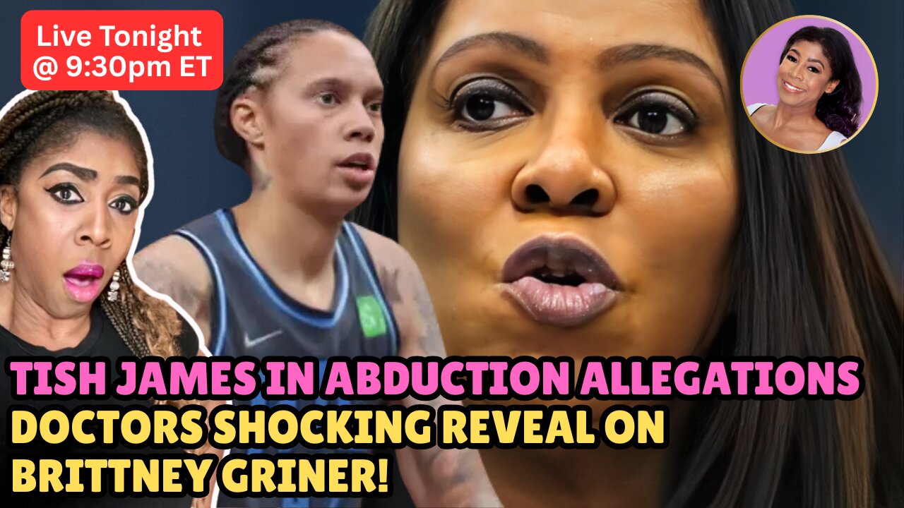 NY AG Letitia James in Shocking Abduction Allegations and Brittner Griner A Man?