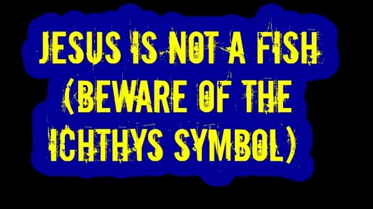 Jesus is Not a Fish (Beware of the Ichthys Symbol)