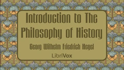 Introduction to The Philosophy of History by Georg Wilhelm Friedrich Hegel (1837) [FULL AUDIOBOOK]