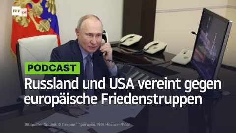 Russland und USA vereint gegen europäische Friedenstruppen