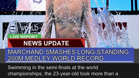 Marchand Smashes Longstanding 200m Medley World R