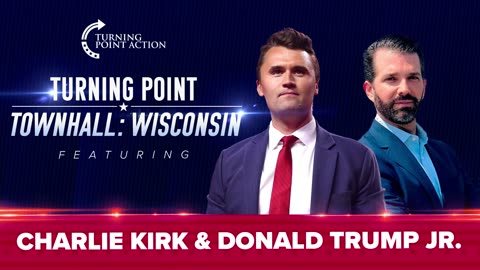 Turning Point Action Presents Townhall: Wisconsin LIVE with Charlie Kirk and Donald Trump Jr.