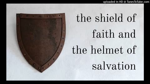 the shield of faith and the helmet of salvation