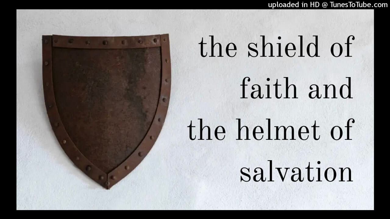 the shield of faith and the helmet of salvation