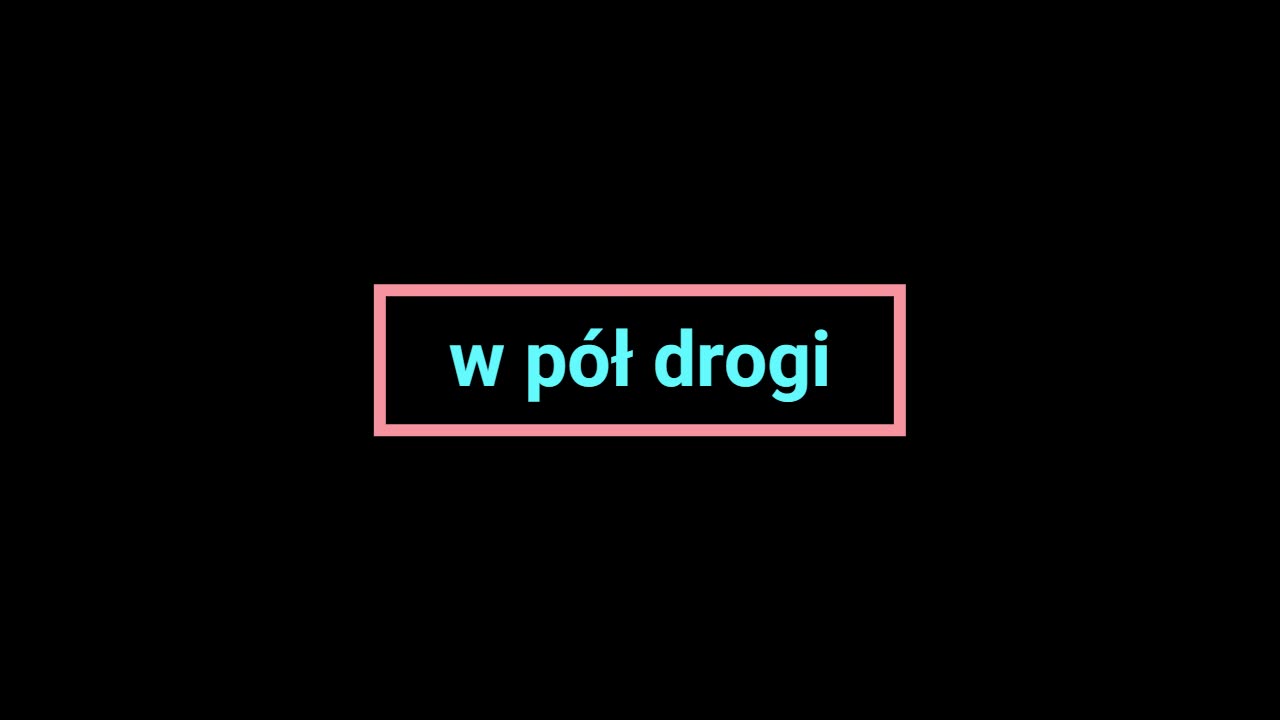 w pół drogi ...