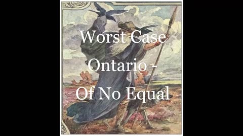 'Of No Equal' (Worst Case Ontario)