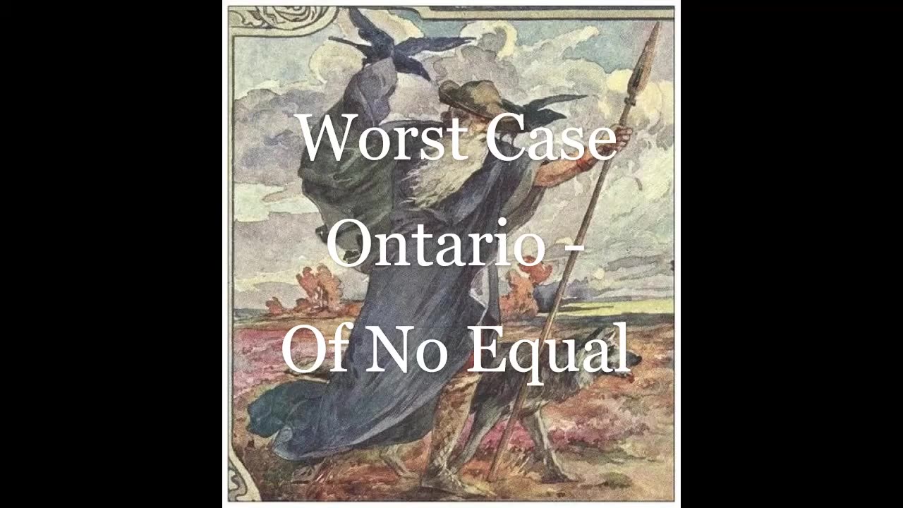 'Of No Equal' (Worst Case Ontario)