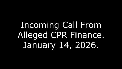 Incoming Call From Alleged CPR Finance: January 14, 2026