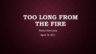 Too Long From The Fire- Church of Laodicea (April 16, 2011)