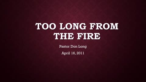 Too Long From The Fire- Church of Laodicea (April 16, 2011)
