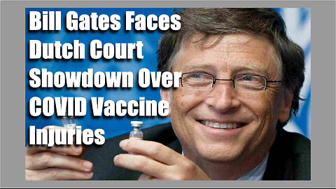 Bill Gates Faces Court Showdown Over Covid Vax Injuries, Plaintiffs Accuse Him of Deception/Genocide
