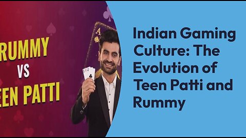 History and Evolution of Teen Patti and Rummy in Indian Gaming Culture