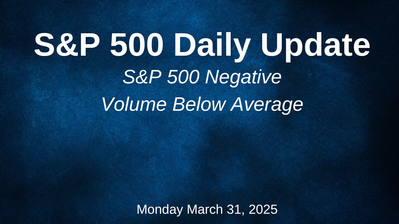 S&P 500 Daily Update for Monday Match 31, 2025