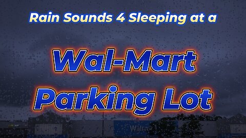 Rain Sounds 4 Sleeping at a Wal-Mart Parking Lot