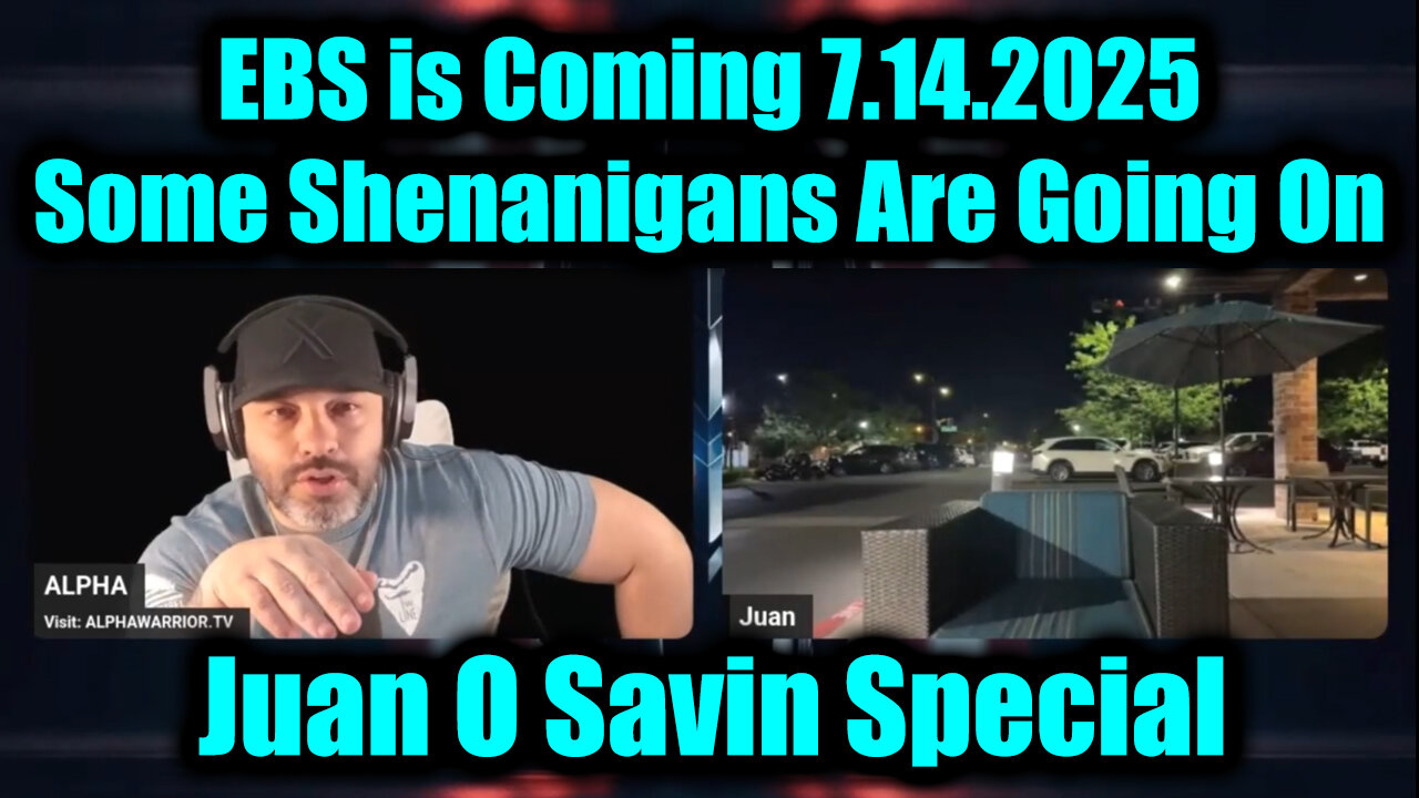 JUA. ALP. EBS is Coming, 7-14-25-AT-1PM-CST-25-EST #TRUTH: Some Shenanigans Are Going On