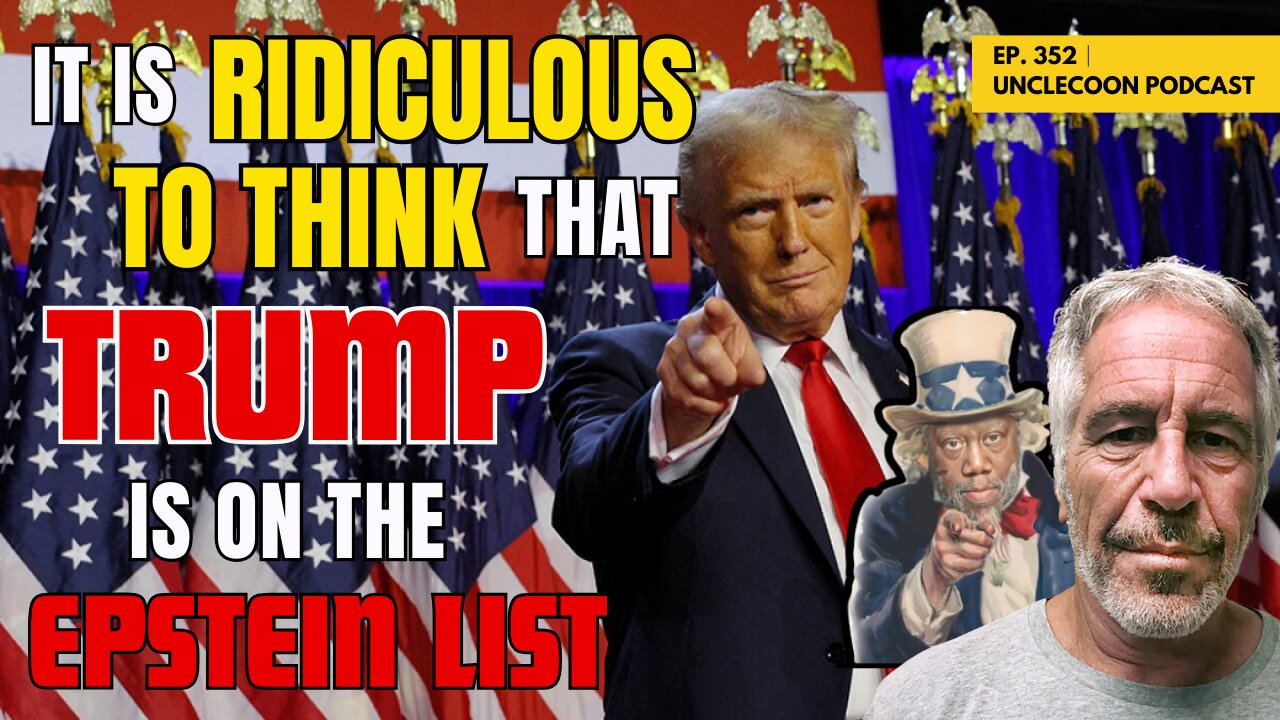 EP 352 | The Truth About Trump and the Epstein List | Trump Epstein Rumors BUSTED | UncleCoon