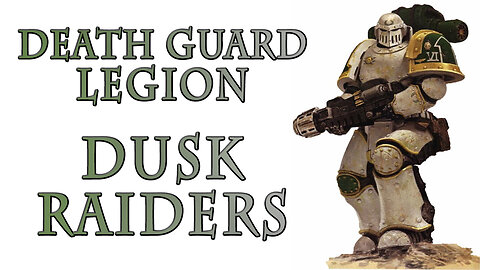 The Death Guard Legion - Young Dusk Raiders (Warhammer 40k Lore)