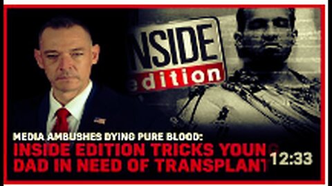 "Young Pure Blood Father in Need of Transplant Tricked by Inside Edition Media Ambush"