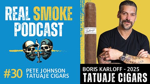 Pete Johnson of Tatuaje Talks Cigars, Hustle, & Success | Real Smoke Podcast Ep. 30