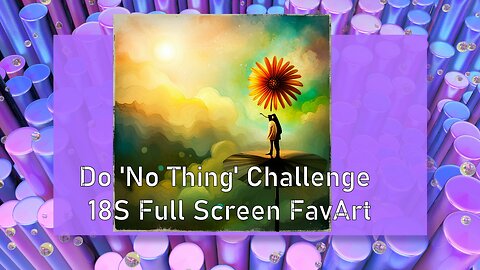 🌠 Do 'No Thing' Challenge 18S Full Screen FavArt 🌠 New Earth Creations #shonesthoughts #meditation