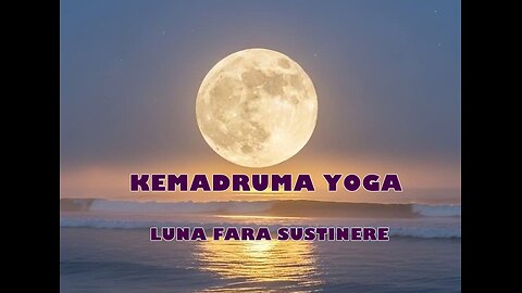 KEMADRUMA Yoga - Luna fara sustinere planetara