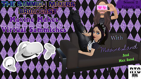 Sammich Makers Broadcast "Maxine Makes Virtual Sammiches" S2E24