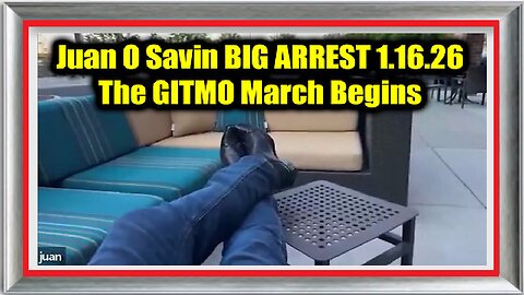 Juan O Savin BIG ARREST 1.16.26 - The GITMO March Begins